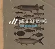 Jazz and Fly Fishind CD - Käyttämätön - Käytetyt perhokalastusvälineet - SH000132 - 1